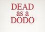 F Dead as a Dodo